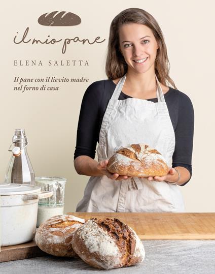 Il mio pane. Il pane con il lievito madre nel forno di casa - Elena Saletta - copertina
