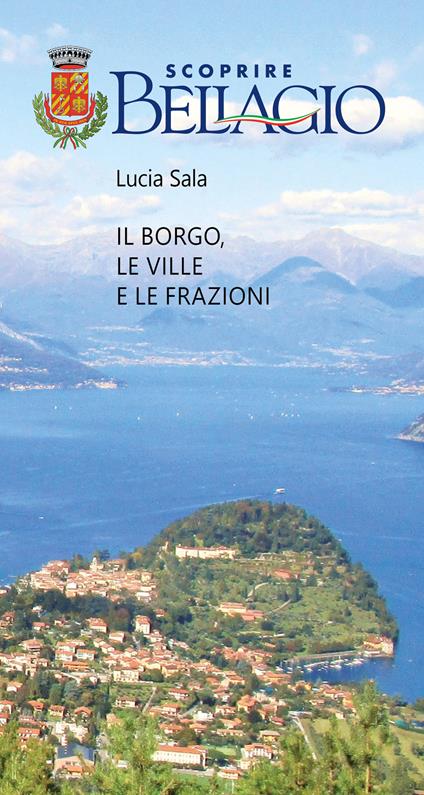 Scoprire Bellagio. Il borgo, le ville e le frazioni - Lucia Sala - ebook