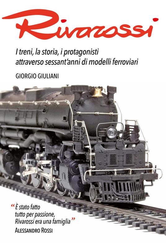 Rivarossi. I treni, la storia, i protagonisti attraverso sessant'anni di modelli ferroviari - Giorgio Giuliani - ebook