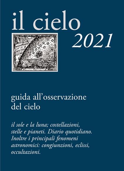 Il cielo 2021. Guida all'osservazione del cielo - copertina