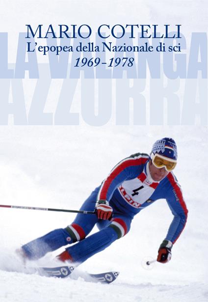 L'epopea della Nazionale di sci 1969-1978. La Valanga Azzurra - Mario Cotelli - ebook