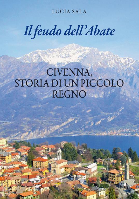 Il feudo dell'Abate. Civenna, storia di un piccolo regno - Lucia Sala - copertina