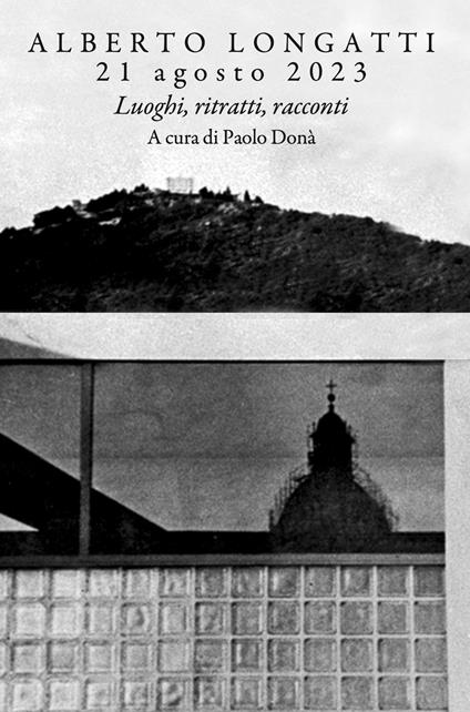 Alberto Longatti, 21 agosto 2023. Luoghi, ritratti, racconti - copertina