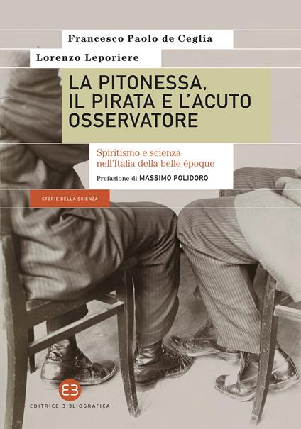 La pitonessa, il pirata e l'acuto osservatore. Spiritismo e scienza nell'Italia della belle époque - Francesco Paolo De Ceglia,Lorenzo Leporiere - ebook