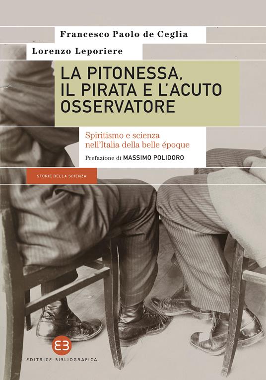 La pitonessa, il pirata e l'acuto osservatore. Spiritismo e scienza nell'Italia della belle époque - Francesco Paolo De Ceglia,Lorenzo Leporiere - ebook