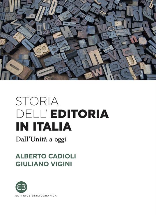 Storia dell'editoria in Italia. Dall'Unità a oggi - Alberto Cadioli,Giuliano Vigini - ebook