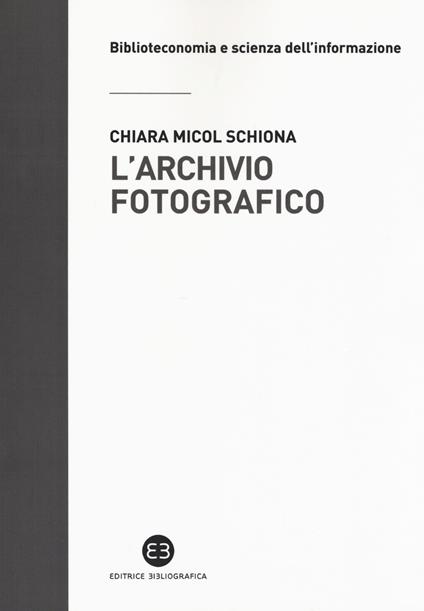 L' archivio fotografico. Metodologie e confronti - Chiara Micol Schiona - copertina