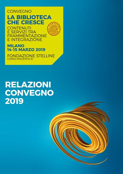 La biblioteca che cresce. Contenuti e servizi tra frammentazione e integrazione. Atti del Convegno (Milano, 14-15 marzo 2019) - copertina