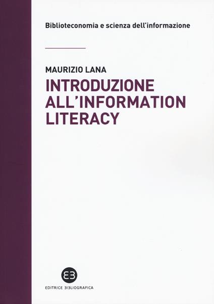 Introduzione all'information literacy. Storia, modelli, pratiche - Maurizio Lana - copertina