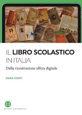 Il libro scolastico in Italia. Dalla ricostruzione all'era digitale - Mara Conti - copertina