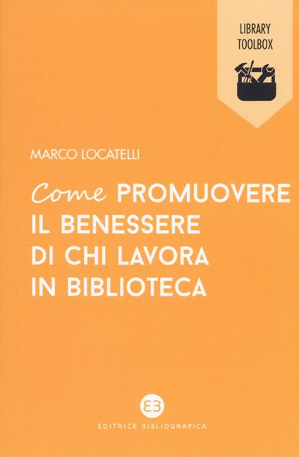 Come promuovere il benessere di chi lavora in biblioteca - Marco Locatelli - copertina