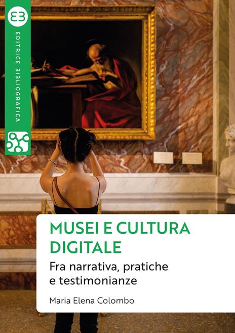 Musei e cultura digitale. Fra narrativa, pratiche e testimonianze - Maria Elena Colombo - copertina