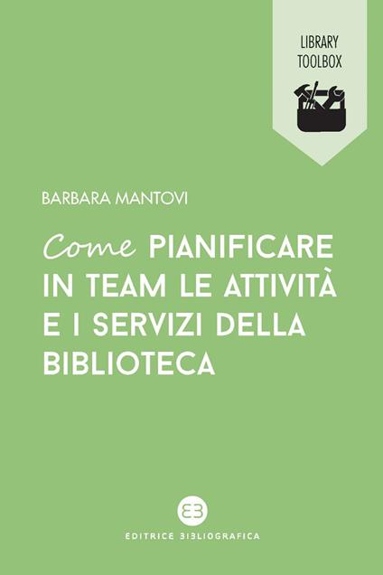 Come pianificare in team le attività e i servizi della biblioteca - Barbara Mantovi - ebook