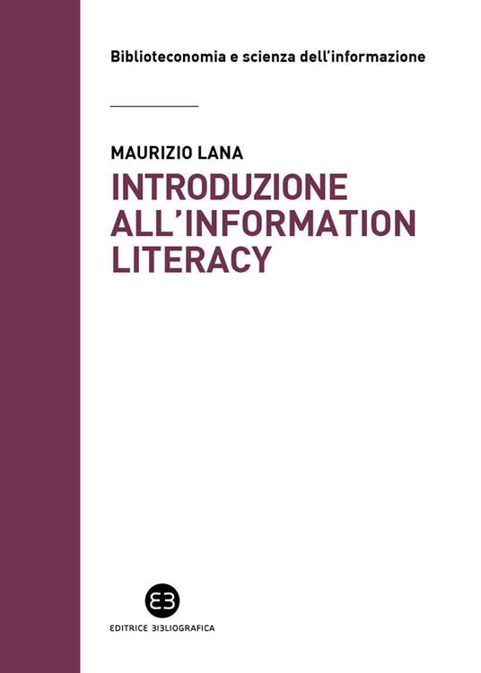 Introduzione all'information literacy. Storia, modelli, pratiche - Maurizio Lana - ebook