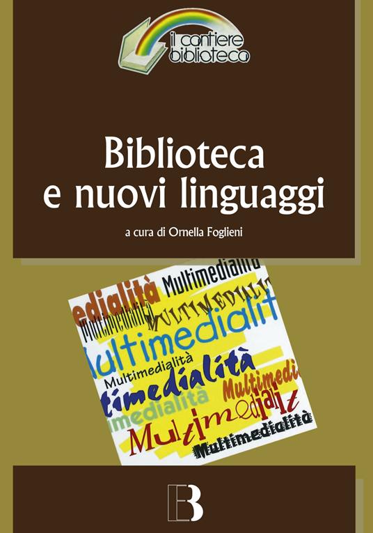 Biblioteca e nuovi linguaggi. Come cambiano i servizi bibliotecari nella prospettiva multimediale - copertina