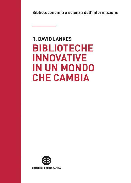 Biblioteche innovative in un mondo che cambia - David R. Lankes - ebook