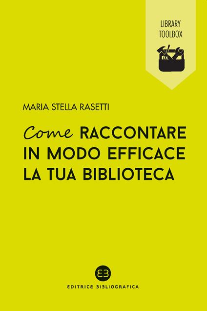 Come raccontare in modo efficace la tua biblioteca - Maria Stella Rasetti - copertina