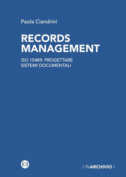Records management. ISO 15489: progettare sistemi documentali - Paola Ciandrini - copertina