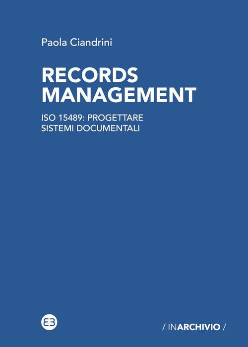 Records management. ISO 15489: progettare sistemi documentali - Paola Ciandrini - copertina