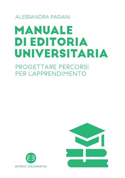 Manuale di editoria universitaria. Progettare percorsi per l'apprendimento - Alessandra Pagani - ebook