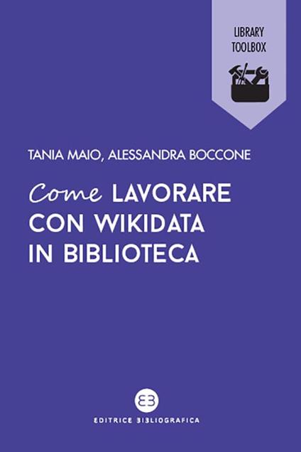Come lavorare con Wikidata in biblioteca - Tania Maio,Alessandra Boccone - copertina