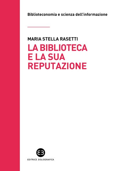 La biblioteca e la sua reputazione - Maria Stella Rasetti - copertina
