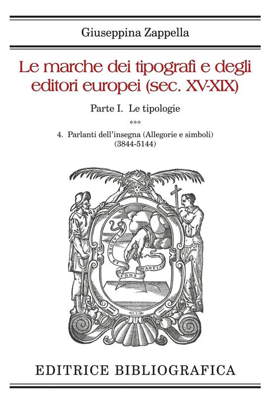 Le marche dei tipografi e degli editori europei (sec. XV-XIX). Vol. 4: Parlanti dell’insegna (Allegorie e simboli) (3844-5144) - Giuseppina Zappella - copertina