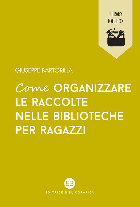 Come organizzare le raccolte nelle biblioteche per ragazzi - Giuseppe Bartorilla - copertina