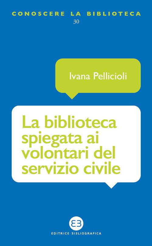 La biblioteca spiegata ai volontari del servizio civile - Ivana Pellicioli - copertina