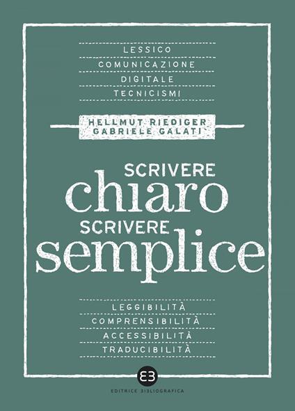 Scrivere chiaro scrivere semplice. Per farsi leggere, capire e tradurre - Gabriele Galati,Hellmut Riediger - ebook