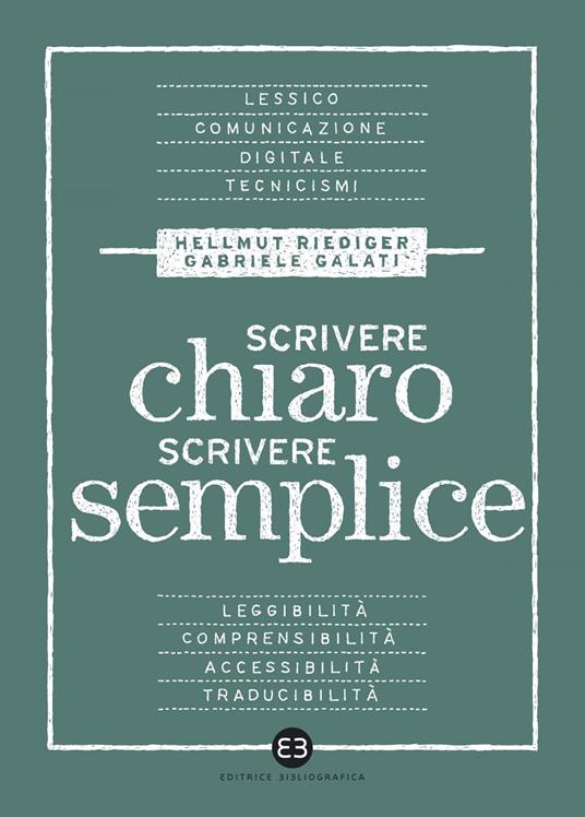 Scrivere chiaro scrivere semplice. Per farsi leggere, capire e tradurre - Gabriele Galati,Hellmut Riediger - ebook