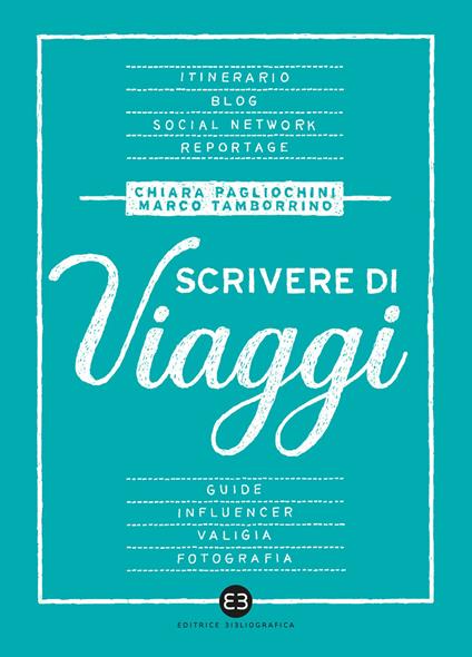 Scrivere di viaggi - Chiara Pagliochini,Marco Tamborrino - copertina