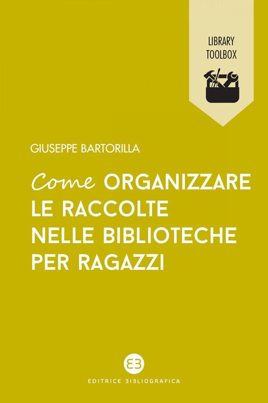 Come organizzare le raccolte nelle biblioteche per ragazzi - Giuseppe Bartorilla - ebook