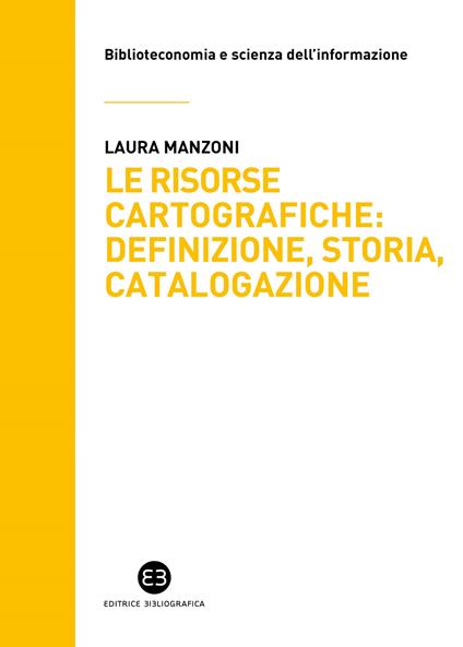 Le risorse cartografiche: definizione, storia, catalogazione - Laura Manzoni - copertina
