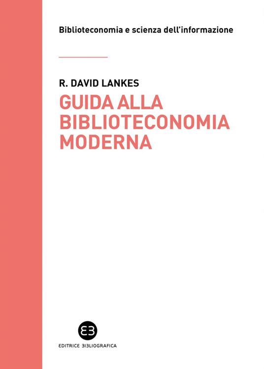 Guida alla biblioteconomia moderna - David R. Lankes,Lorenza Gamberini - ebook