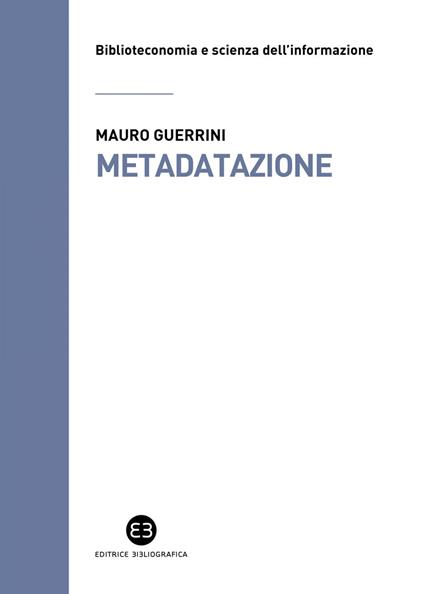 Metadatazione. La catalogazione in era digitale - Mauro Guerrini - ebook