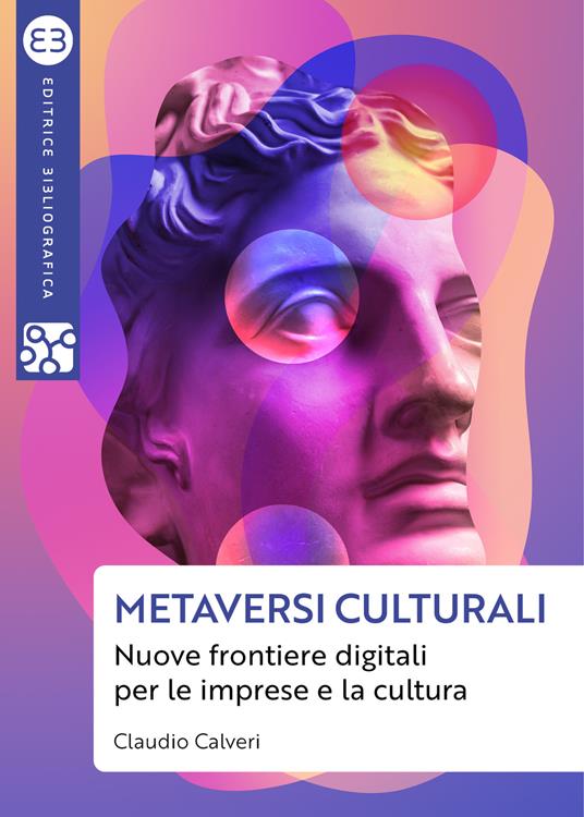 Metaversi culturali. Nuove frontiere digitali per le imprese e la cultura - Claudio Calveri - copertina
