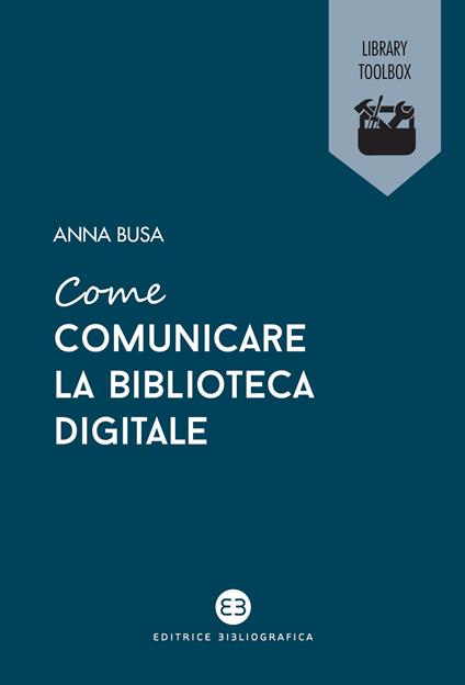 Come comunicare la biblioteca digitale - Anna Busa - copertina