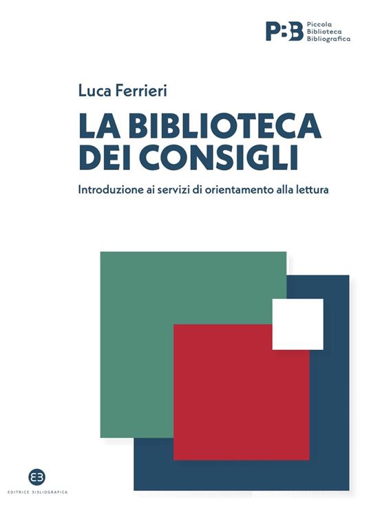 La biblioteca dei consigli. Introduzione ai servizi di orientamento alla lettura - Luca Ferrieri - copertina