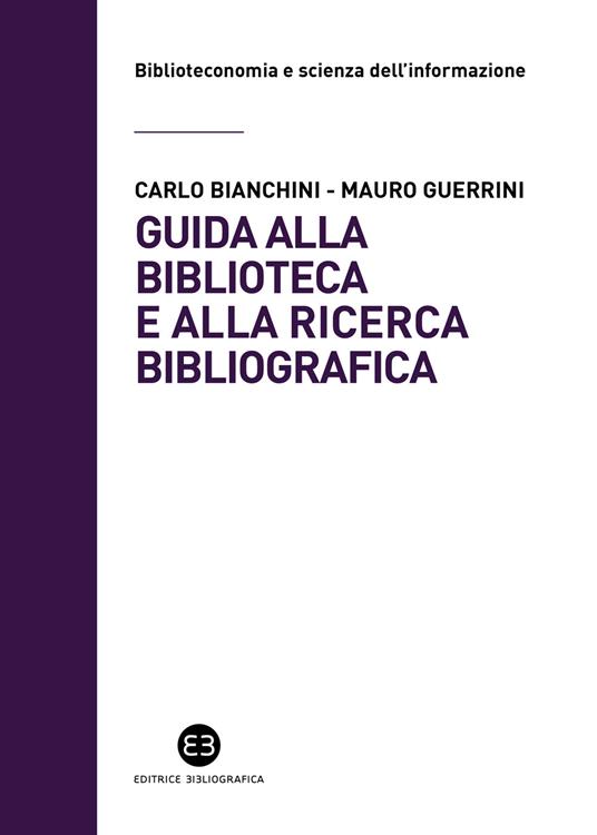 Guida alla biblioteca e alla ricerca bibliografica - Carlo Bianchini,Mauro Guerrini - copertina