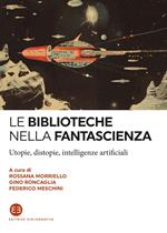 Le biblioteche nella fantascienza. Utopie, distopie, intelligenze artificiali