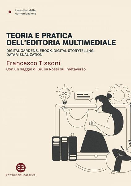 Teoria e pratica dell'editoria multimediale. Digital gardens, ebook, digital storytelling, data visualization - Francesco Tissoni - ebook
