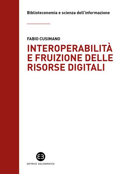 Interoperabilità e fruizione delle risorse digitali. Le biblioteche da custodi di collezioni a facilitatori dell’accesso alla conoscenza - Fabio Cusimano - copertina