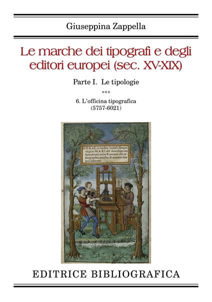 Le marche dei tipografi e degli editori europei (sec. XV-XIX). Vol. 6: L' officina tipografica (5757-6021) - Giuseppina Zappella - copertina