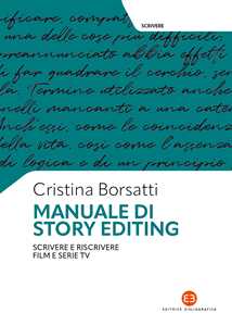 Libro Manuale di story editing. Scrivere e riscrivere film e serie tv Cristina Borsatti