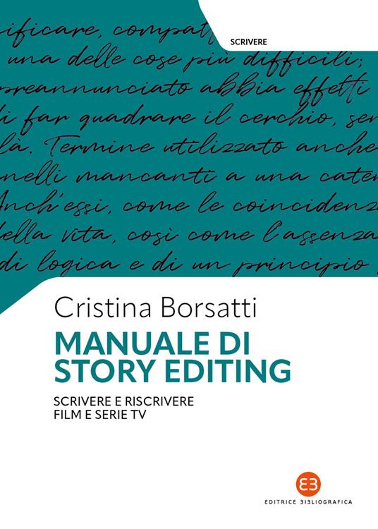 Manuale di story editing. Scrivere e riscrivere film e serie tv - Cristina Borsatti - copertina