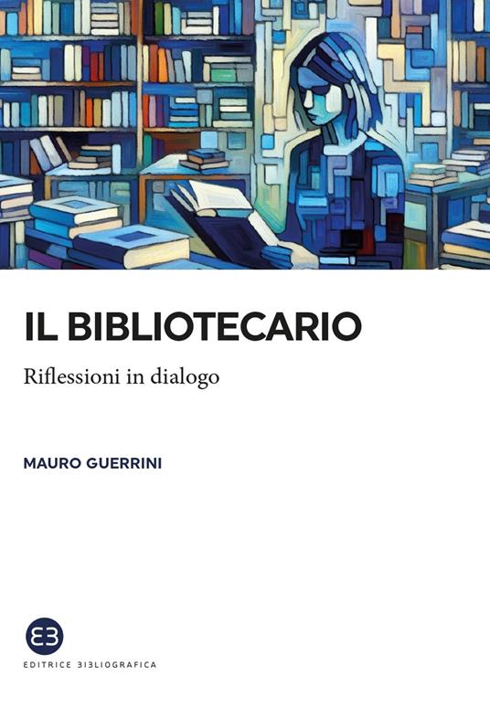 Il bibliotecario. Riflessioni in dialogo - Mauro Guerrini - copertina