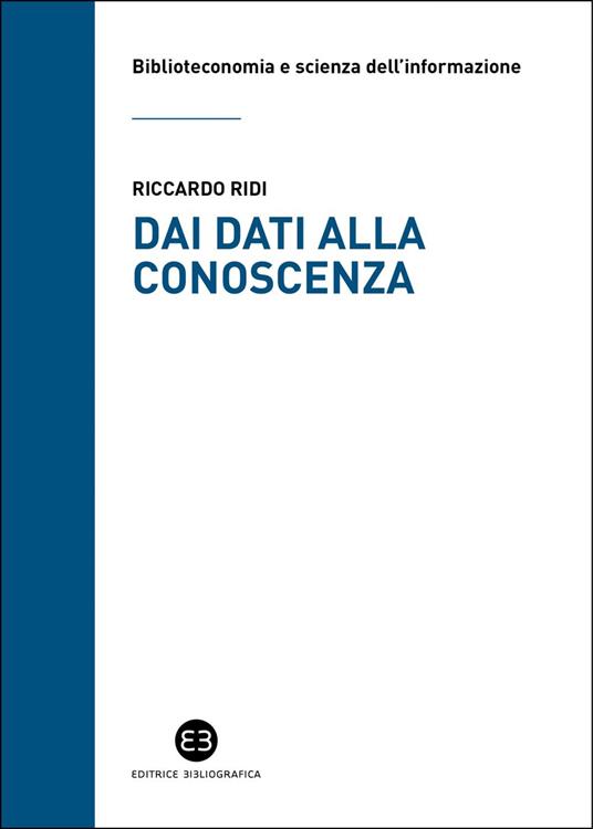 Dai dati alla conoscenza. Introduzione all'epistemologia dell'informazione - Riccardo Ridi - ebook
