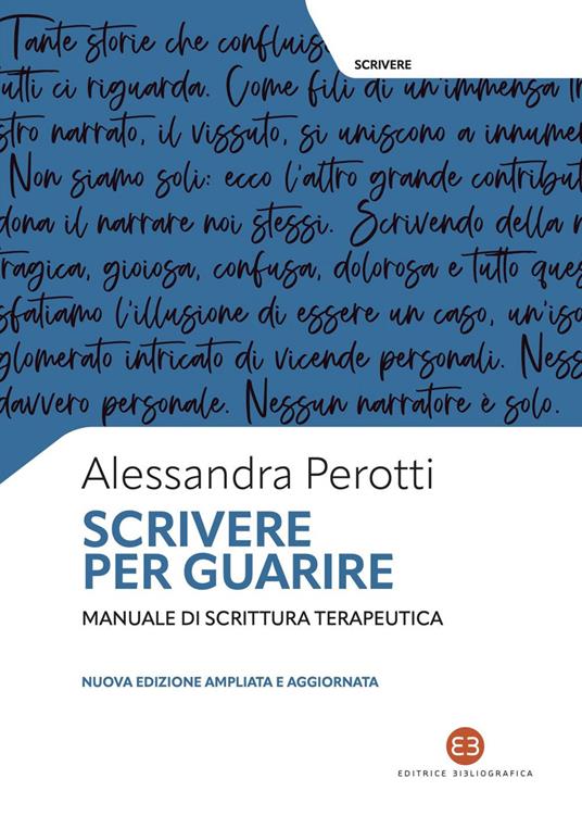 Scrivere per guarire. Manuale di scrittura terapeutica. Nuova ediz. - Alessandra Perotti - ebook
