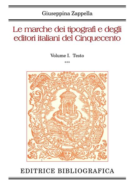 Le marche dei tipografi e degli editori italiani del Cinquecento. Vol. 1: Testo - Giuseppina Zappella - copertina